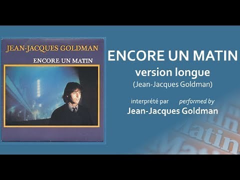 Jean-Jacques Goldman - ENCORE UN MATIN - version longue [HQ]