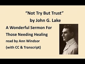 John G. Lake Sermon: "Not Try But Trust"