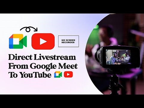 How to Stream Directly from Google Meet to YouTube