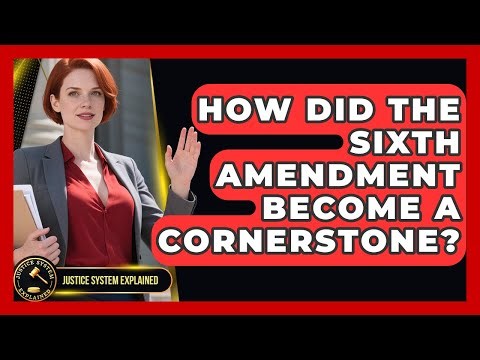How Did The Sixth Amendment Become A Cornerstone? - Justice System Explained