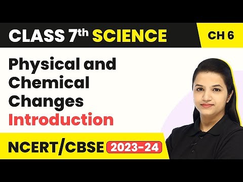Physical and Chemical Changes - Introduction | Class 7 Science Chapter 6 (2022-23)