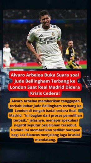Alvaro Arbeloa Buka Suara soal Jude Bellingham Terbang ke London Saat Real Madrid Didera Krisis Ced