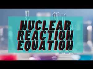 Nuclear Reaction Equation
