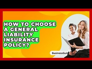 How To Choose A General Liability Insurance Policy? - BusinessGuide360.com