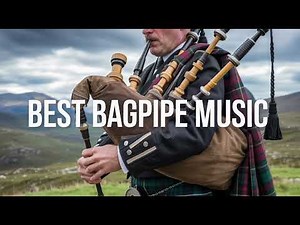 Best Bagpipe Music | Pure Scottish Highland Instrumental Sound