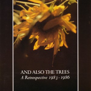 And Also The Trees - A Retrospective 1983 - 1986