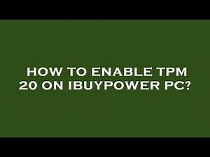 How to enable tpm 20 on ibuypower pc?