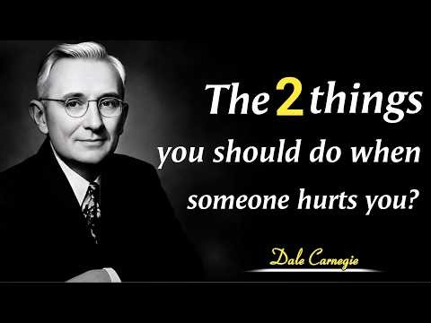 When Someone Hurts You, Do These 2 Things | Dale Carnegie's Wisdom |