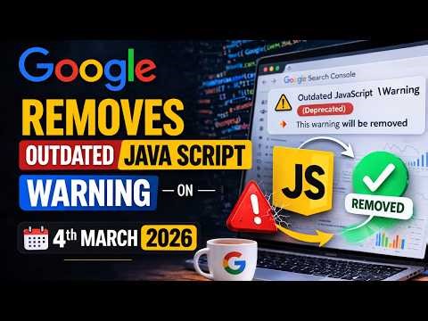 Google Removes Outdated JavaScript SEO Warning on 4th March 2026 | March Month 2026 Google Update