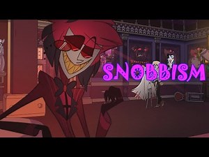 SNOBBISM ~ Hazbin Hotel AMV