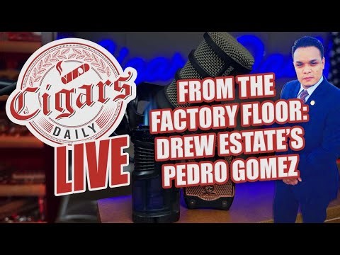 Cigars Daily LIVE 418: From Factory Floor to World Stage — Drew Estate's Pedro Gomez
