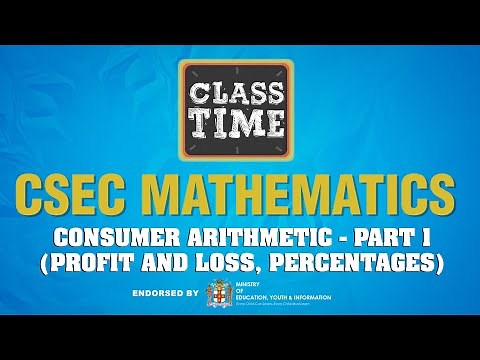 CSEC Mathematics - Consumer Arithmetic - Part 1 (Profit and Loss, Percentages)