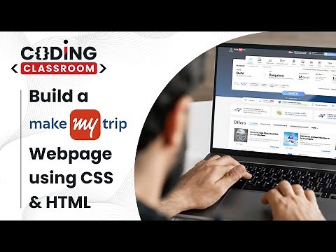 Learn to build a MakeMyTrip webpage from scratch using HTML & CSS | Coding Classroom