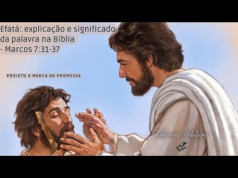 Marcos 7:31-37 - Efatá: explicação e significado da palavra na Bíblia