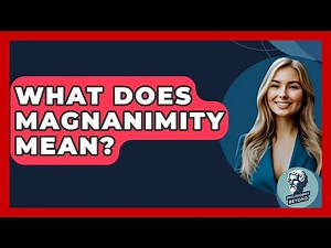 What Does Magnanimity Mean? - Philosophy Beyond