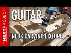 Carve A Guitar Neck In Minutes - Guitar Neck Carving Fixture Project