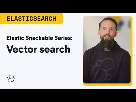 Elastic Snackable Series: Elasticsearch Vector Search