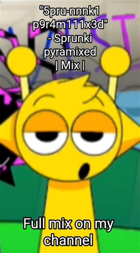 "5pru-nnnk1 p9r4m111x3d" - Sprunki pyramixed | Mix |
