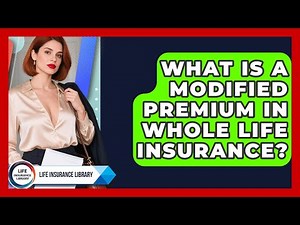 What Is a Modified Premium in Whole Life Insurance? | Life Insurance Library News