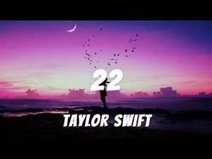 22 - Taylor Swift (Lyrics)