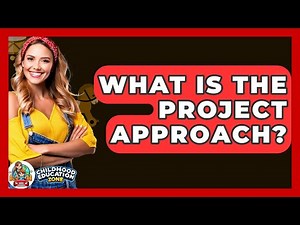 What Is The Project Approach? - Childhood Education Zone