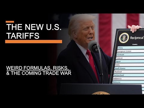 The New U.S. Tariffs - Weird Formulas, Risks, & The Coming Trade War