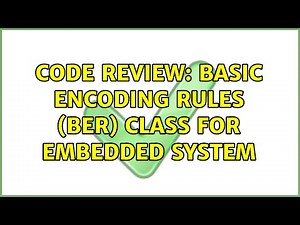 Code Review: Basic Encoding Rules (BER) class for embedded system (3 Solutions!!)