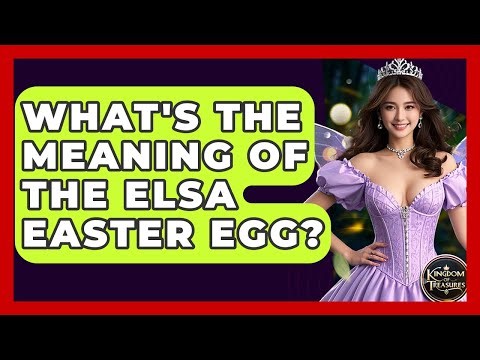 What's The Meaning Of The Elsa Easter Egg? - Kingdom Of Treasures