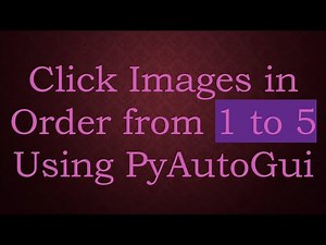 Click Images in Order from 1 to 5 Using PyAutoGui