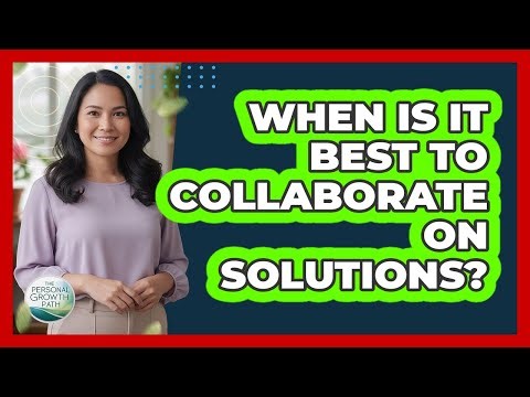When Is It Best To Collaborate On Solutions?