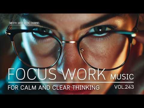 Focus Work Music for Calm and Clear Thinking