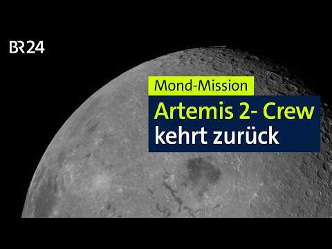 Mond-Mission: Artemis 2-Crew kehrt zurück | BR24