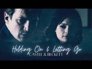Castle & Beckett | Holding On And Letting Go | Castle