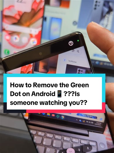 How to Remove the Green Dot on Android: Privacy Tips