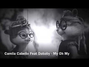 Camila Cabello, Dababy-My Oh My (CHIPMUNK VERSION)