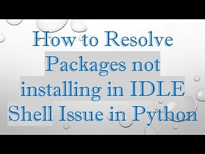 How to Resolve Packages not installing in IDLE Shell Issue in Python