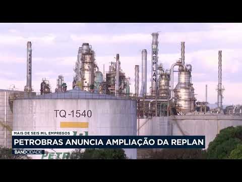 Petrobras announces expansion of Replan in Paulínia, which is expected to generate 6,000 new jobs