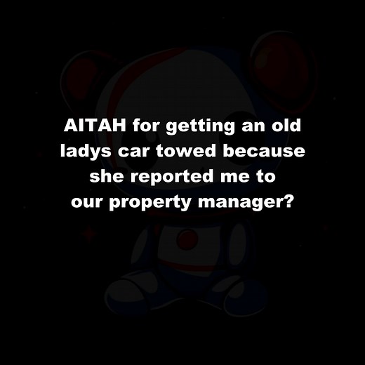 AITAH for getting an old lady’s car towed because she reported me to our property manager #funny #funnymoments #fun #funnypost #pets #followers #cat #photo #photography #photochallenge #viral #art #photochallenge #photography #doglover #dailymemes #comicbooks #redditstories #aita #reddit #redditreadings | Bradyn Kim
