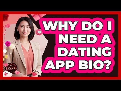 Why Do I Need a Dating App Bio?