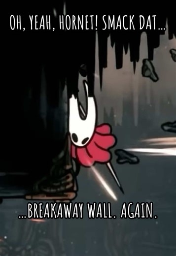 Oh hell yeah, Hornet! Smack dat… breakaway wall… again. Oh look, there’s another one. I’m pretty sure there’s another one over there, too. Oh boy, look right there. So exciting. #hollowknight #silksong #gaming #secret #funny