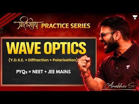 Wave Optics | JEE & NEET PYQs | NEET-2026 | Anubhav Sir