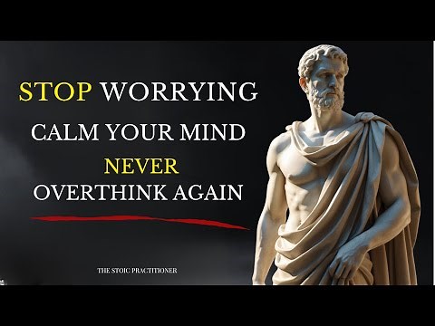 12 Stoic Paths to STOP Overthinking | CALM Your Mind TODAY | STOICISM