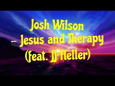 Josh Wilson - Jesus and Therapy (feat. JJ Heller) Lyrics