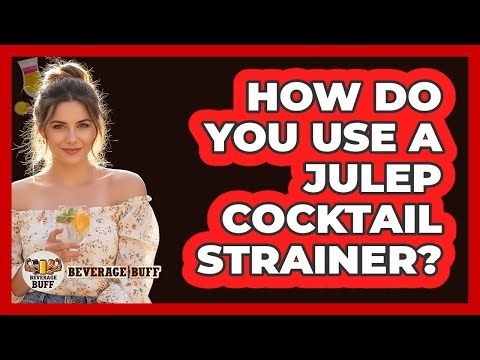 How Do You Use A Julep Cocktail Strainer?