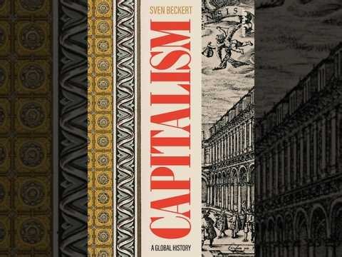 Sven Beckert, Capitalism: A Global History (Part 1 of 10)