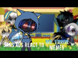 Sans AUs React To Mr. Error Memes // (Lazy)