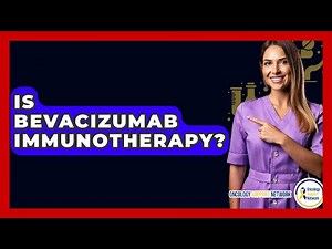 Is Bevacizumab Immunotherapy? - Oncology Support Network