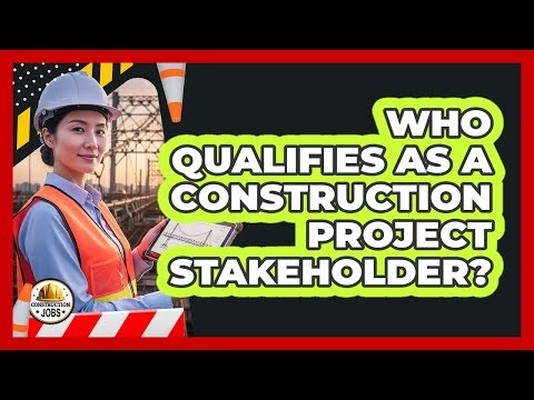 Who Qualifies As a Construction Project Stakeholder?