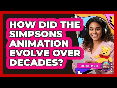 How Did The Simpsons Animation Evolve Over Decades? - Cartoon Fan Club
