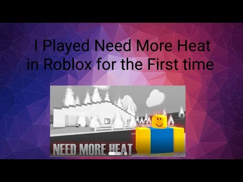Could I get More Heat in Need More Heat in Roblox 🔥🔥🔥🔥🔥🔥🔥🔥🔥🔥🔥